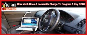 How Much Does A Locksmith Charge To Program A Key FOB?
